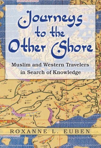 Journeys to the Other Shore: Muslim and Western Travelers in Search of Knowledge (Princeton Studi...