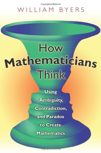 9780691127385: How Mathematicians Think: Using Ambiguity, Contradiction, and Paradox to Create Mathematics
