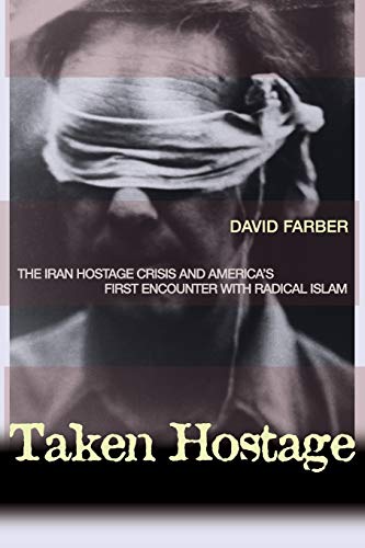 Imagen de archivo de Taken Hostage: The Iran Hostage Crisis and Americas First Encounter with Radical Islam (Politics and Society in Modern America, 45) a la venta por Off The Shelf