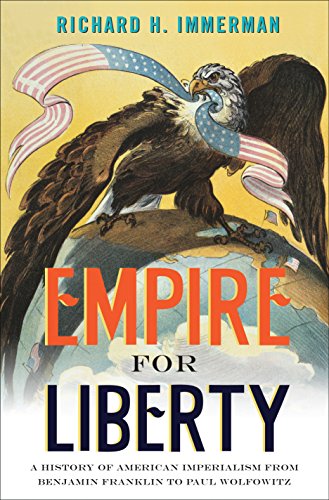 9780691127620: Empire for Liberty: A History of American Imperialism from Benjamin Franklin to Paul Wolfowitz