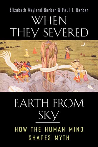 When They Severed Earth from Sky: How the Human Mind Shapes Myth (9780691127743) by Barber, Elizabeth Wayland