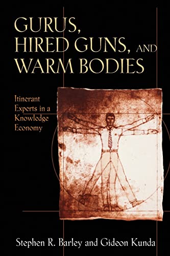 Imagen de archivo de Gurus, Hired Guns, and Warm Bodies : Itinerant Experts in a Knowledge Economy a la venta por Better World Books