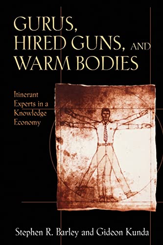 Stock image for Gurus, Hired Guns, and Warm Bodies : Itinerant Experts in a Knowledge Economy for sale by Better World Books