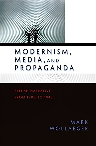 Imagen de archivo de Modernism, Media, and Propaganda: British Narrative from 1900 to 1945 a la venta por Murphy-Brookfield Books