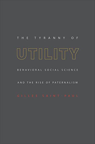 Beispielbild fr The Tyranny of Utility : Behavioral Social Science and the Rise of Paternalism zum Verkauf von Better World Books