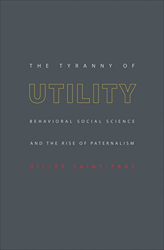 Imagen de archivo de The Tyranny of Utility : Behavioral Social Science and the Rise of Paternalism a la venta por Better World Books: West