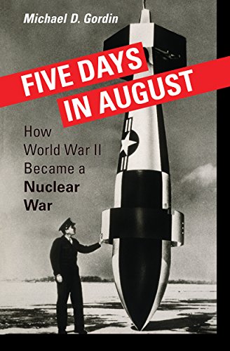 Five Days in August: How World War II Became a Nuclear War (9780691128184) by Gordin, Professor Michael D.