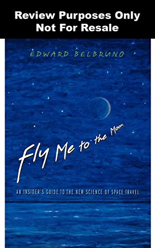 Fly Me to the Moon; An Insider's Guide to the New Science of Space Travel - Belbruno, Edward