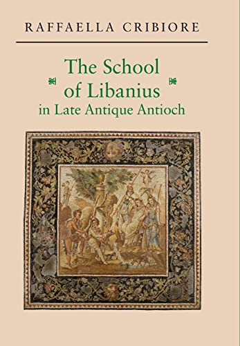 Stock image for The School of Libanius in Late Antique Antioch for sale by MusicMagpie