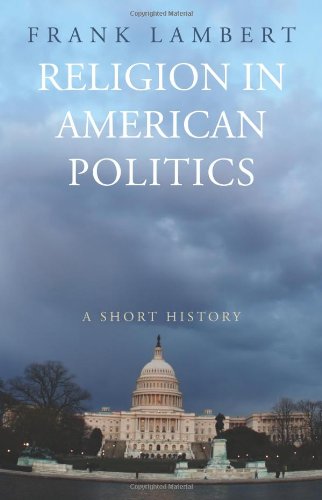 Stock image for Religion in American Politics: A Short History for sale by Ergodebooks
