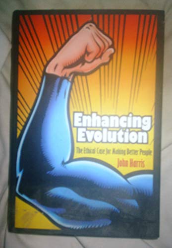 Stock image for Enhancing Evolution : The Ethical Case for Making Better People for sale by Better World Books