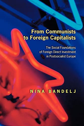 Stock image for From Communists to Foreign Capitalists: The Social Foundations of Foreign Direct Investment in Postsocialist Europe for sale by Phatpocket Limited