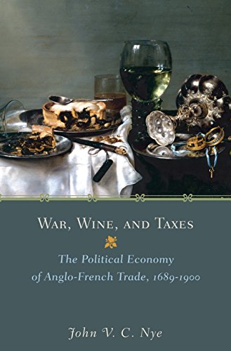 War, Wine & Taxes: The Political Economy Of Anglo - French Trade, 1689-1900.