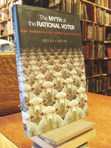 Imagen de archivo de The Myth of the Rational Voter: Why Democracies Choose Bad Policies a la venta por ThriftBooks-Atlanta