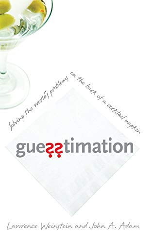 Guesstimation: Solving the World's Problems on the Back of a Cocktail Napkin (9780691129495) by Weinstein, Lawrence; Adam, John