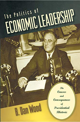 9780691129778: The Politics of Economic Leadership: The Causes and Consequences of Presidential Rhetoric