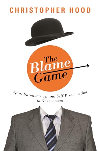 9780691129952: The Blame Game: Spin, Bureaucracy, and Self-Preservation in Government