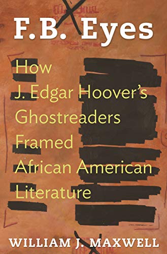 Stock image for F.B. Eyes: How J. Edgar Hoovers Ghostreaders Framed African American Literature for sale by Blue Vase Books