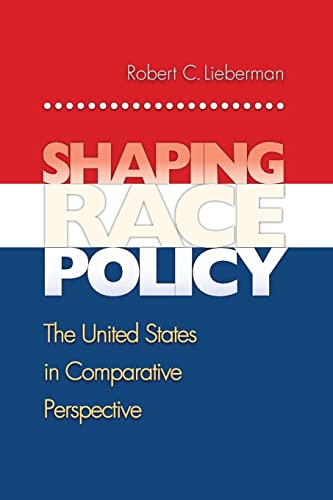 9780691130460: Shaping Race Policy: The United States in Comparative Perspective (Princeton Studies in American Politics: Historical, International, and Comparative Perspectives)