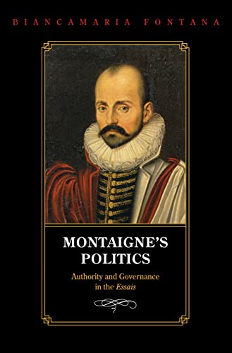 Beispielbild fr Montaigne's Politics: Authority and Governance in the Essais zum Verkauf von Books From California