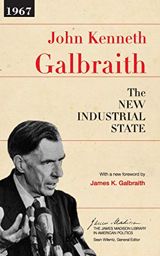 The New Industrial State (The James Madison Library in American Politics, 2) (9780691131412) by Galbraith, John Kenneth