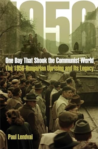 Stock image for One Day That Shook the Communist World: The 1956 Hungarian Uprising and Its Legacy for sale by HPB-Red