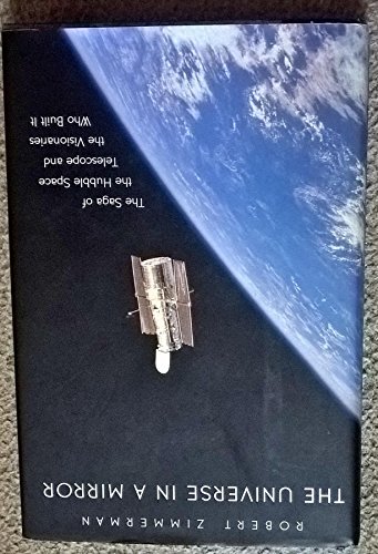Beispielbild fr The Universe in a Mirror: The Saga of the Hubble Space Telescope and the Visionaries Who Built It Zimmerman, Robert zum Verkauf von Aragon Books Canada