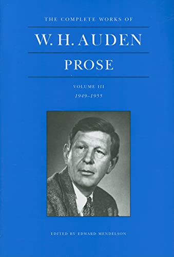 9780691133263: The Complete Works of W. H. Auden, Volume III – Prose – 1949–1955: 3 (The Complete Works of W. H. Auden, 3)