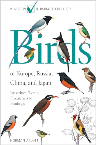 Birds of Europe, Russia, China, and Japan: Passerines: Tyrant Flycatchers to Buntings (Princeton Illustrated Checklists) (9780691133720) by Arlott, Norman