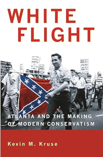 Imagen de archivo de White Flight: Atlanta and the Making of Modern Conservatism (Politics and Society in Modern America) a la venta por SecondSale