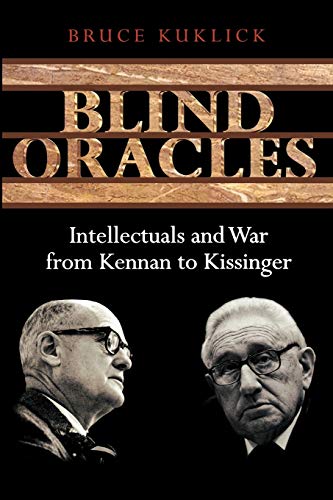 Beispielbild fr Blind Oracles : Intellectuals and War from Kennan to Kissinger zum Verkauf von Better World Books