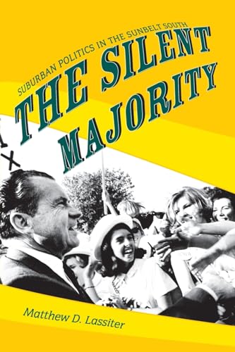 The Silent Majority: Suburban Politics in the Sunbelt South (Paperback) - Matthew D. Lassiter
