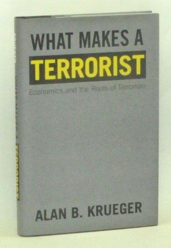 9780691134383: What Makes a Terrorist: Economics and the Roots of Terrorism