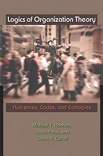 Imagen de archivo de Logics of Organization Theory: Audiences, Codes, and Ecologies a la venta por Bill's Books