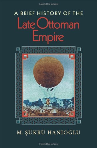 A Brief History Of The Late Ottoman Empire - Hanioglu, M Sukru