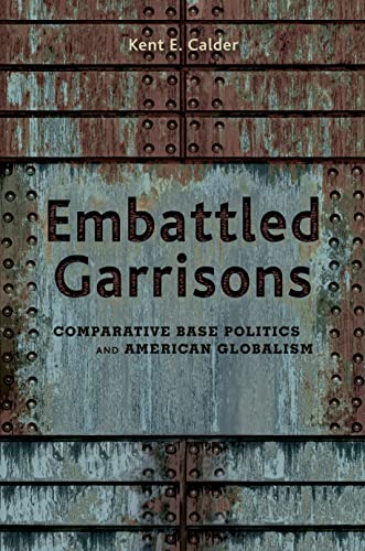 Imagen de archivo de Embattled Garrisons : Comparative Base Politics and American Globalism a la venta por Better World Books