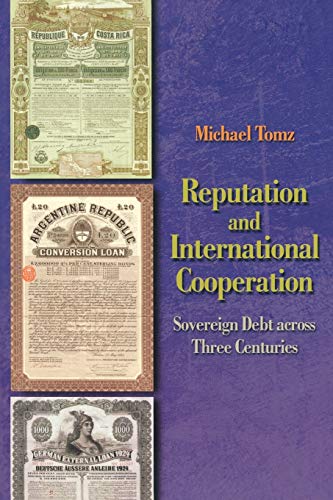 Reputation and International Cooperation: Sovereign Debt across Three Centuries (9780691134697) by Tomz, Michael