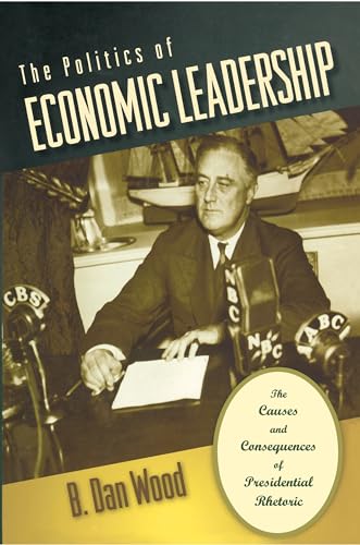 Imagen de archivo de The Politics of Economic Leadership: The Causes and Consequences of Presidential Rhetoric a la venta por ThriftBooks-Atlanta