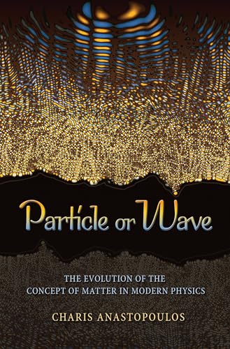 Particle or Wave: The Evolution of the Concept of Matter in Modern Physics