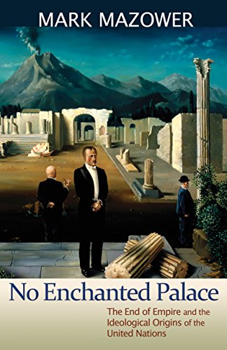 9780691135212: No Enchanted Palace: The End of Empire and the Ideological Origins of the United Nations (The Lawrence Stone Lectures, 4)