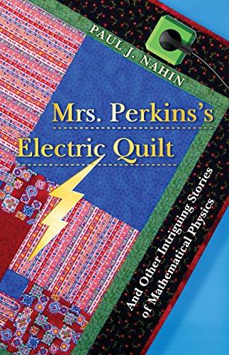 Beispielbild fr Mrs. Perkins's Electric Quilt and Other Intriguing Stories of Mathematical Physics zum Verkauf von Blackwell's