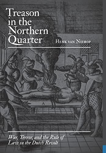 Imagen de archivo de Treason in the Northern Quarter: War, Terror, and the Rule of Law in the Dutch Revolt. a la venta por Kloof Booksellers & Scientia Verlag