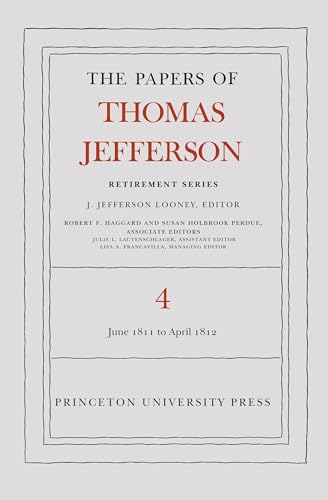 The Papers of Thomas Jefferson, Retirement Series: Volume 4: 18 June 1811 to 30 April 1812