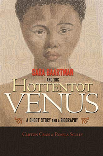 9780691135809: Sara Baartman and the Hottentot Venus: A Ghost Story and a Biography