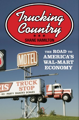 Stock image for Trucking Country: The Road to America's Wal-Mart Economy (Politics and Society in Modern America, 102) for sale by ZBK Books