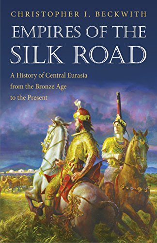 Empires of the Silk Road. A History of Central Eurasia from the Bronze Age to the Present. - Beckwith, Christopher I.