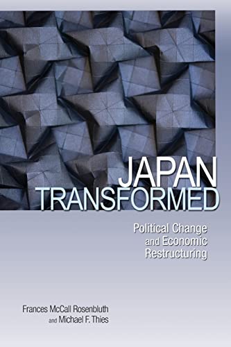 Japan Transformed: Political Change and Economic Restructuring (9780691135922) by Rosenbluth, Frances; Thies, Michael F.