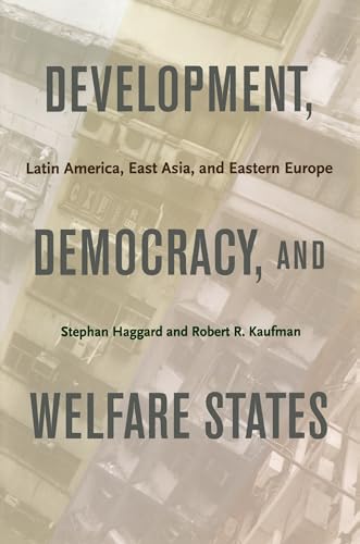 Development, Democracy, and Welfare States: Latin America, East Asia, and Eastern Europe (9780691135960) by Haggard, Stephan; Kaufman, Robert R.