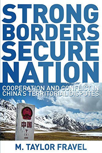 Strong Borders, Secure Nation: Cooperation and Conflict in China's Territorial Disputes (Princeton Studies in International History and Politics, 111) (9780691136097) by Fravel, M. Taylor