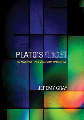 

Plato's Ghost: The Modernist Transformation of Mathematics [first edition]